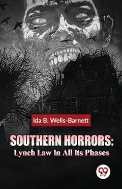 Southern Horrors: Lynch Law In All Its Phases - Ida B. Wells-barnett