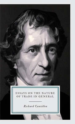 Essays on the Nature of Trade in General - Richard Cantillon