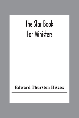 The Star Book For Ministers - Edward Thurston Hiscox