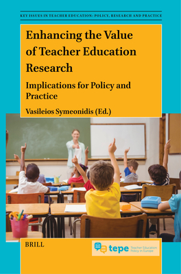 Enhancing the Value of Teacher Education Research: Implications for Policy and Practice - Vasileios Symeonidis
