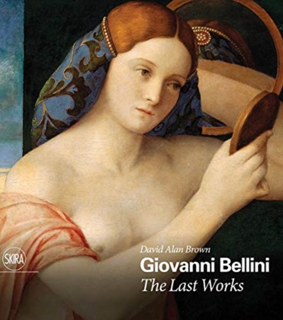 Giovanni Bellini: The Last Works - Giovanni Bellini