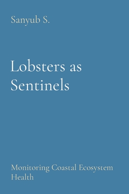 Lobsters as Sentinels: Monitoring Coastal Ecosystem Health - Sanyub S