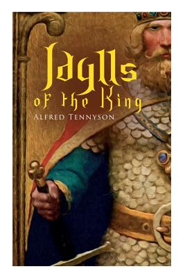 Idylls of the King: Arthurian Romances - Alfred Tennyson