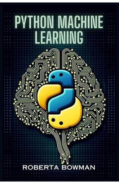Coperta cărții 'Python Machine Learning: Leveraging Python for Implementing Machine Learning Algorithms and Applications (2023 Guide) -'