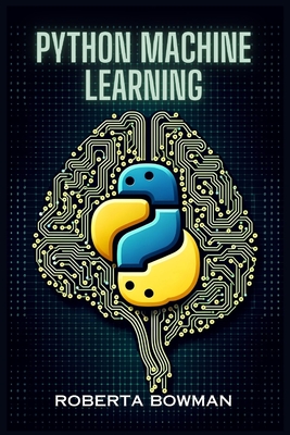 Coperta cărții 'Python Machine Learning: Leveraging Python for Implementing Machine Learning Algorithms and Applications (2023 Guide) -'