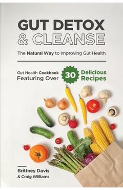 Coperta cărții 'Gut Detox & Cleanse - The Natural Way to Improving Gut Health: Gut Health Cookbook Featuring Over 30 Delicious Recipes'