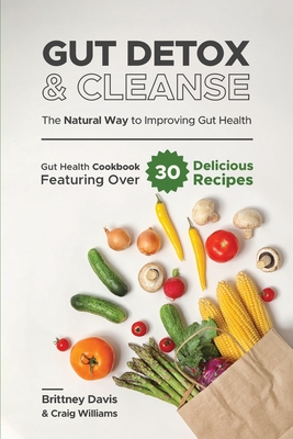 Coperta cărții 'Gut Detox & Cleanse - The Natural Way to Improving Gut Health: Gut Health Cookbook Featuring Over 30 Delicious Recipes'