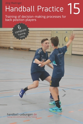 Handball Practice 15 - Training of decision-making processes for back position players - Jörg Madinger