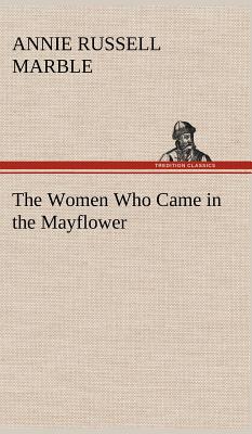 The Women Who Came in the Mayflower - Annie Russell Marble