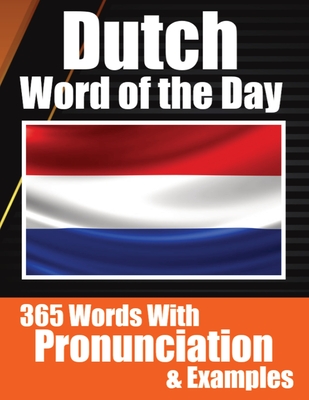 Dutch Words of the Day Dutch Made Vocabulary Simple: Your Daily Dose of Dutch Language Learning Learning Dutch Effortlessly with Daily Words, Pronunci - Auke De Haan