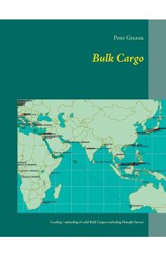 Coperta cărții 'Bulk Cargo: A short introduction for loading, unloading and stowage of solid Bulk Cargoes including Draught Survey -'