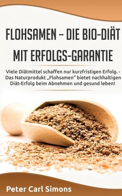Flohsamen - die Bio-Diät mit Erfolgs-Garantie: Viele Diätmittel schaffen nur kurzfristigen Erfolg. - Das Naturprodukt 