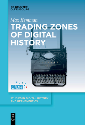 Trading Zones of Digital History - Max Kemman