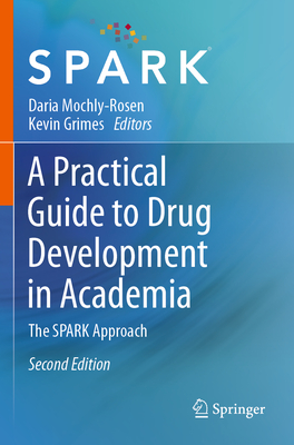 A Practical Guide to Drug Development in Academia: The Spark Approach - Daria Mochly-rosen