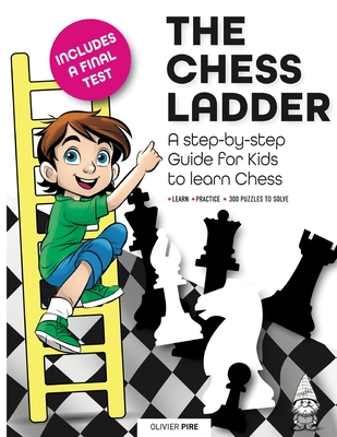 Coperta cărții 'The Chess Ladder: A Step-by-step Guide for Kids to Learn Chess - Olivier Pire'