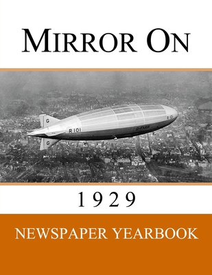 Mirror On 1929: Newspaper Yearbook containing 120 front pages from 1929 - Unique birthday gift / present idea. - Newspaper Yearbooks