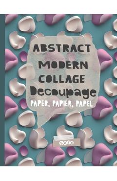 Coperta cărții 'Abstract Modern Collage Decoupage Paper: Print and Pattern Illustrated paper - Sofs'