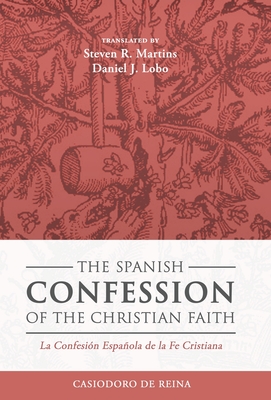 The Spanish Confession of the Christian Faith: La Confesión Española de la Fe Cristiana - Casiodoro De Reina
