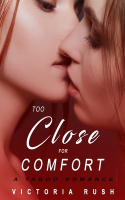 Too Close for Comfort: A Taboo Romance - Victoria Rush