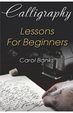 Coperta cărții 'Calligraphy: Lessons For Beginners - Carol Banks'