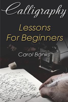 Coperta cărții 'Calligraphy: Lessons For Beginners - Carol Banks'