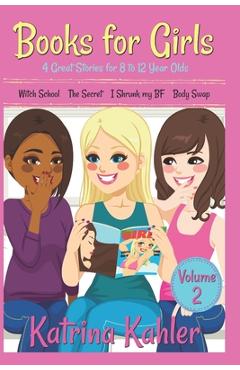 Coperta cărții 'Books for Girls - 4 Great Stories for 8 to 12 year olds: Witch School, The Secret, I Shrunk my BF and Body Swap -'