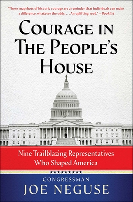 Courage in the People's House: Nine Trailblazing Representatives Who Shaped America - Joe Neguse