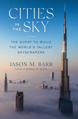 Cities in the Sky: The Quest to Build the World's Tallest Skyscrapers - Jason M. Barr