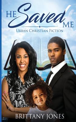 He Saved Me: Urban Christian Fiction - Brittany K. Jones