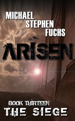 ARISEN, Book Thirteen - The Siege - Michael Stephen Fuchs