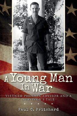 Coperta cărții 'A Young Man In War: Vietnam Phoenix Advisor and A Survivor's Tale - Paul C. Pritchard'