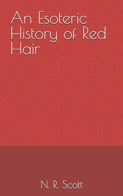An Esoteric History of Red Hair - N. R. Scott