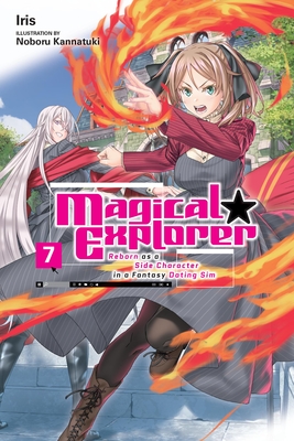 Magical Explorer, Vol. 7 (Light Novel): Reborn as a Side Character in a Fantasy Dating Sim - Iris