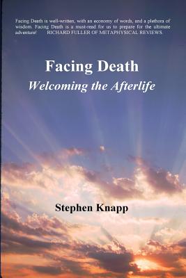 Facing Death: Welcoming the Afterlife - Stephen Knapp