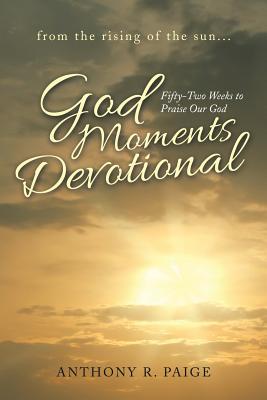 God Moments Devotional: Fifty-Two Weeks to Praise Our God - Anthony R. Paige