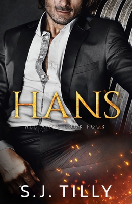 Hans: Alliance Series Book Four - S. J. Tilly