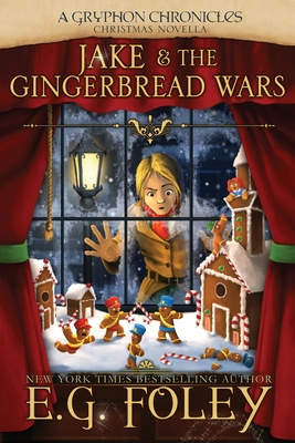 Jake & The Gingerbread Wars (A Gryphon Chronicles Christmas Novella) - E. G. Foley