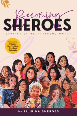 Becoming SHEROES: Stories of Heartstrong Women - Filipina Sheroes