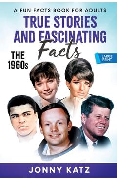Coperta cărții 'True Stories and Fascinating Facts About the 1960s - Jonny Katz'