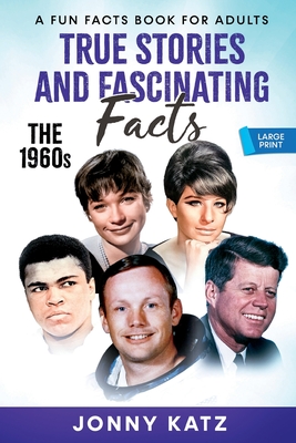 True Stories and Fascinating Facts About the 1960s - Jonny Katz