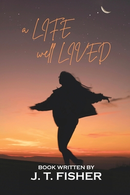 A Life, Well... Lived! - J. T. Fisher