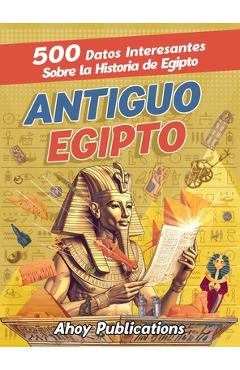 Poza produsului Antiguo Egipto: 500 datos interesantes sobre la historia de Egipto - Ahoy Publications