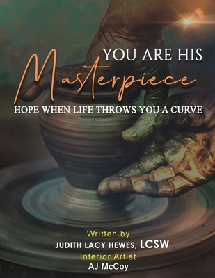 You Are His Masterpiece: Hope When Life Throws You A Curve - Judith Hewes Lcsw
