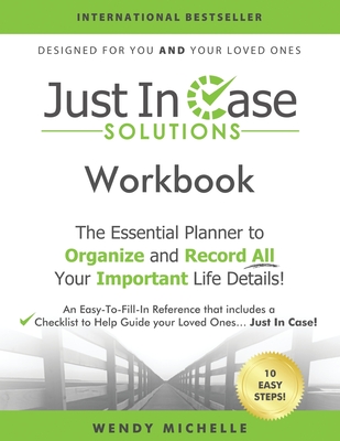 Just In Case Solutions: The Essential Planner to Organize and Record All Your Important Life Details! - Wendy Michelle