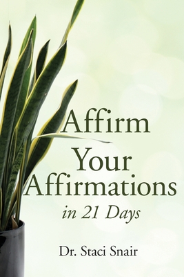 Coperta cărții 'Affirm Your Affirmations in 21 Days - Staci Snair'