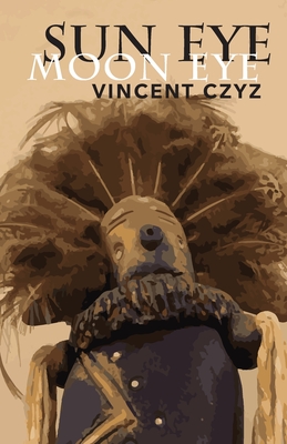 Sun Eye Moon Eye - Vincent Czyz