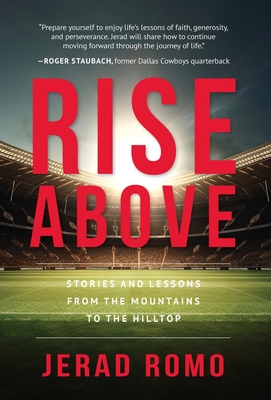Coperta cărții 'Rise Above: Stories and Lessons from the Mountains to the Hilltops - Jerad Romo'