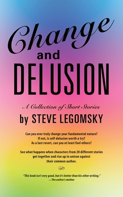 Change and Delusion - Steve Legomsky