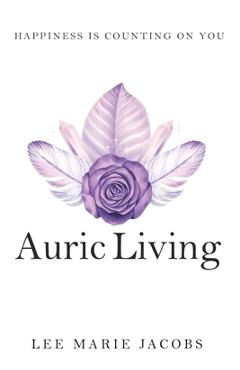 Coperta cărții 'Auric Living: Happiness Is Counting on You - Lee Marie Jacobs'