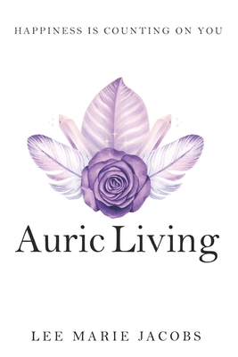 Coperta cărții 'Auric Living: Happiness Is Counting on You - Lee Marie Jacobs'